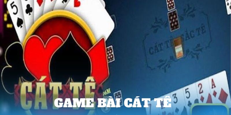 Game bài cát tê hấp dẫn